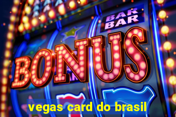 vegas card do brasil