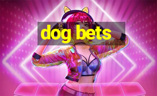 dog bets