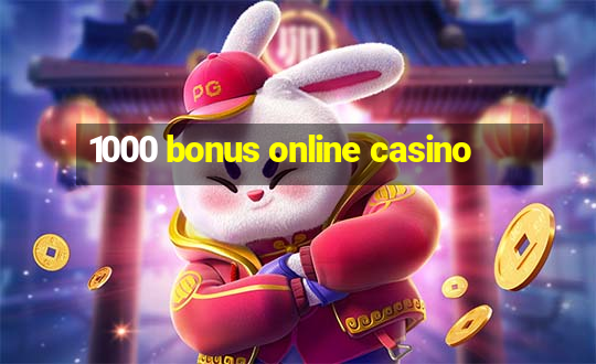 1000 bonus online casino