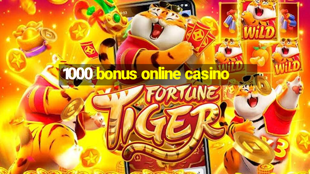 1000 bonus online casino