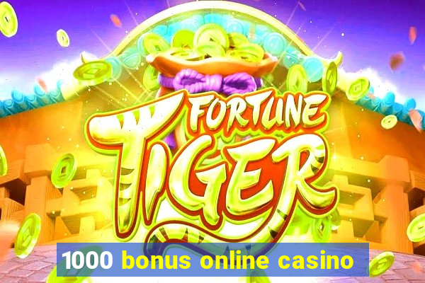 1000 bonus online casino