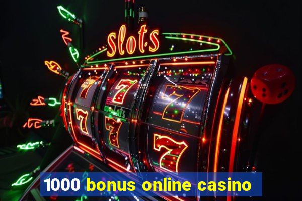 1000 bonus online casino