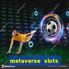 metaverse slots (early access)