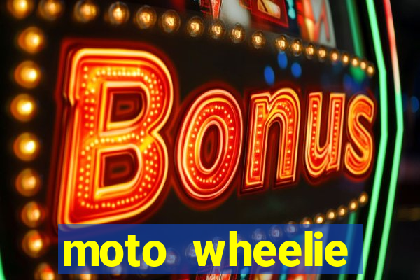 moto wheelie dinheiro infinito