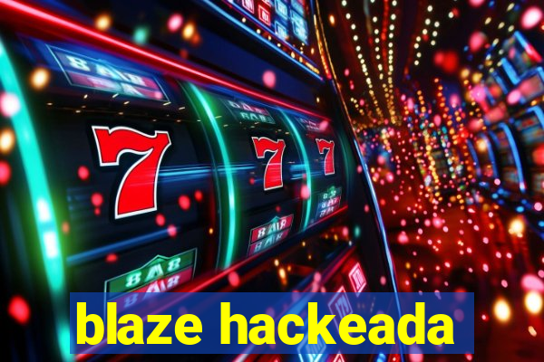 blaze hackeada