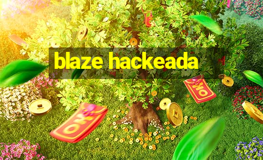 blaze hackeada