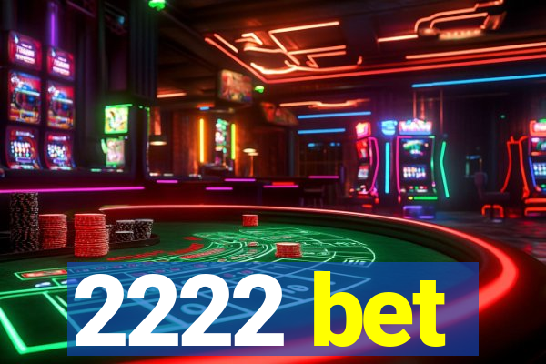 2222 bet