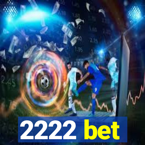 2222 bet