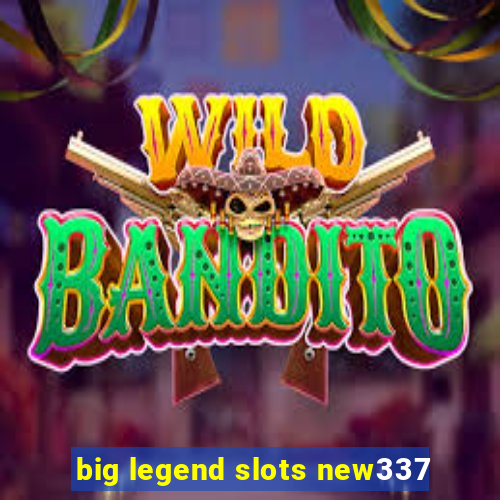 big legend slots new337