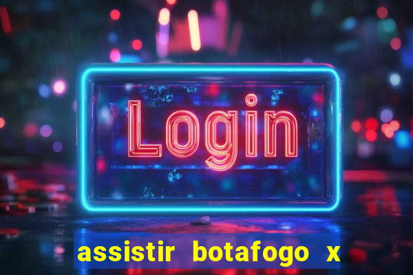 assistir botafogo x bahia ao vivo