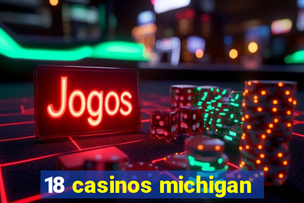 18 casinos michigan