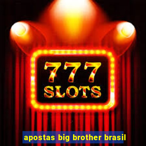 apostas big brother brasil