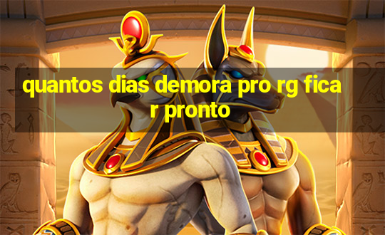 quantos dias demora pro rg ficar pronto