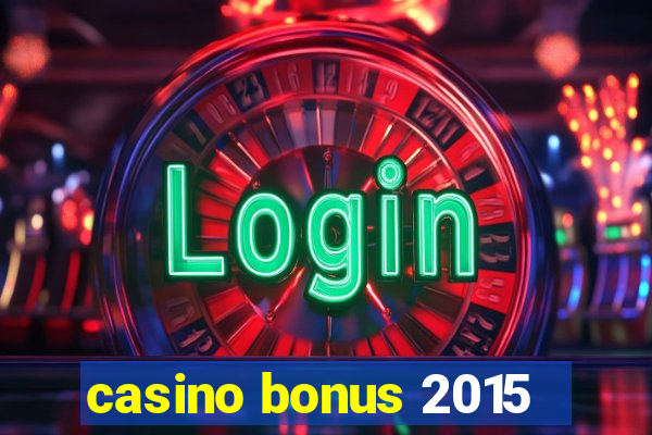 casino bonus 2015