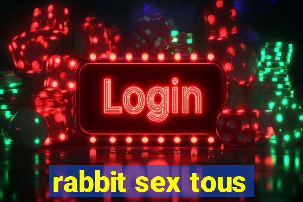 rabbit sex tous