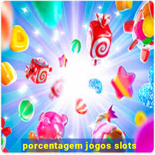 porcentagem jogos slots