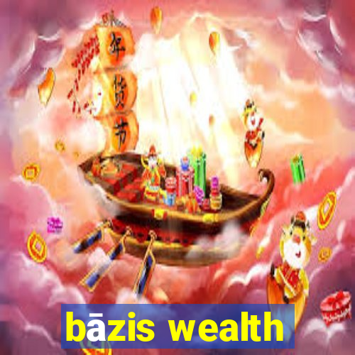 bāzis wealth