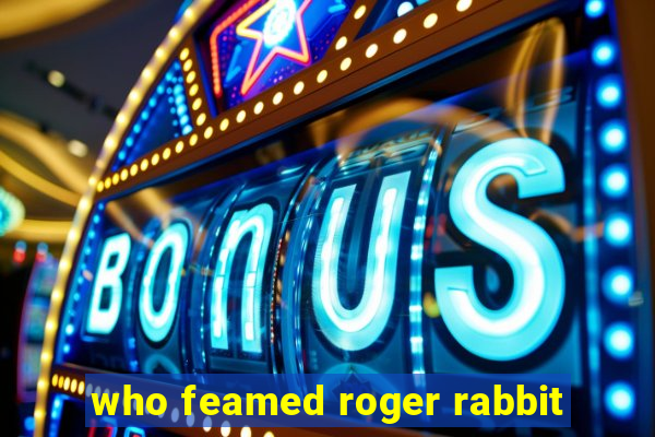 who feamed roger rabbit