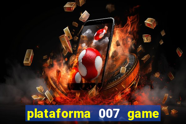 plataforma 007 game é confiável