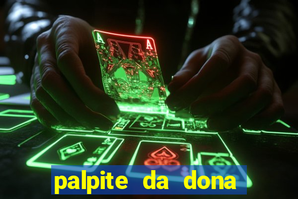 palpite da dona s?nia para hoje