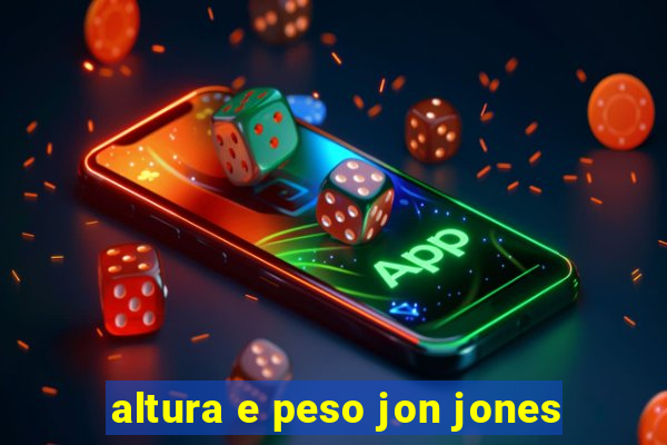 altura e peso jon jones