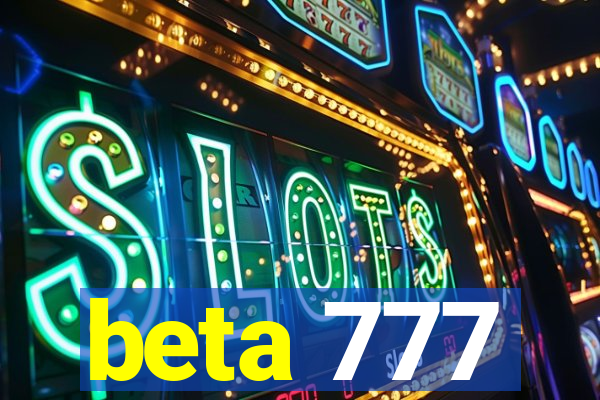 beta 777