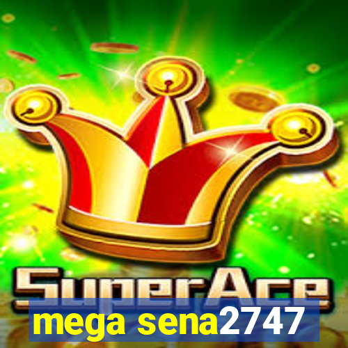 mega sena2747