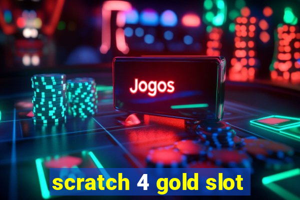 scratch 4 gold slot