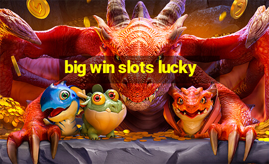 big win slots lucky