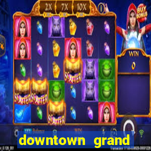 downtown grand hotel and casino in las vegas