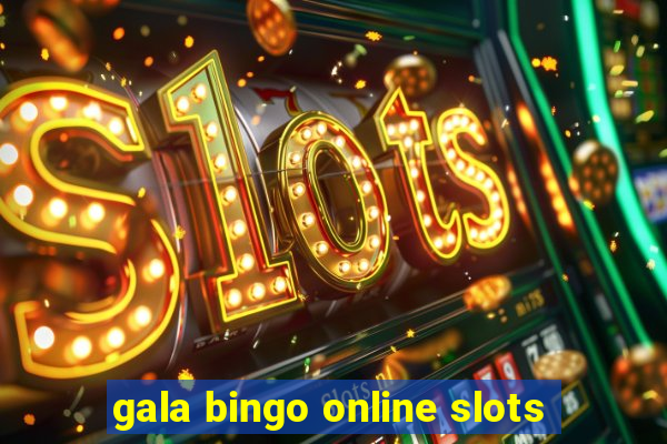 gala bingo online slots