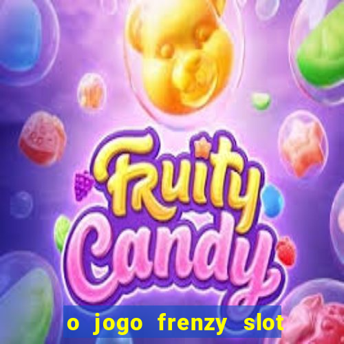 o jogo frenzy slot master paga mesmo