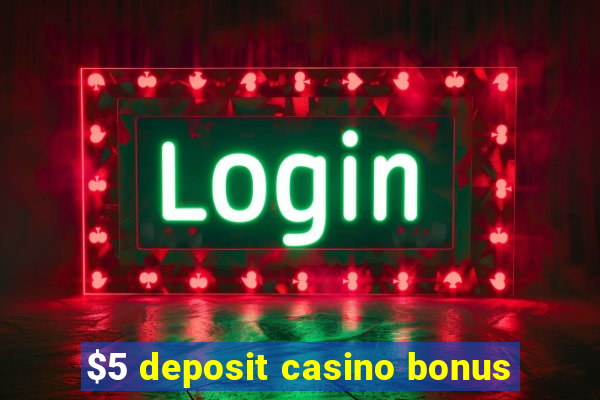 $5 deposit casino bonus