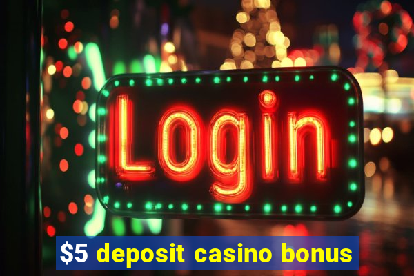 $5 deposit casino bonus