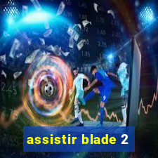 assistir blade 2