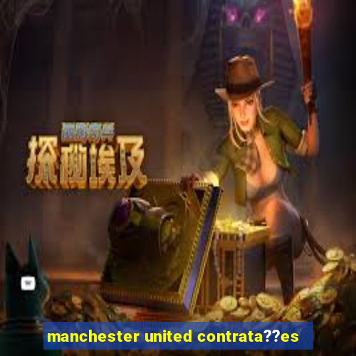 manchester united contrata??es