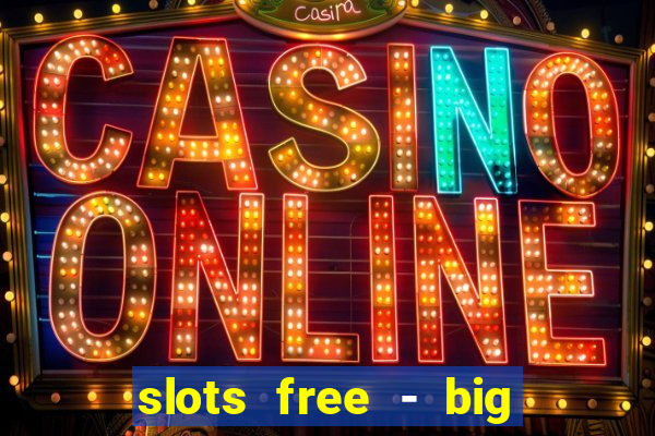 slots free - big win casino