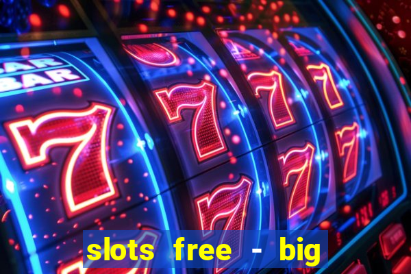 slots free - big win casino