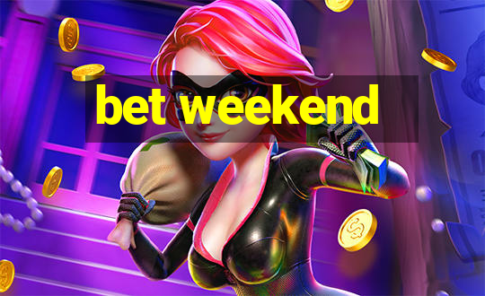 bet weekend