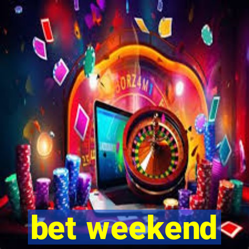 bet weekend