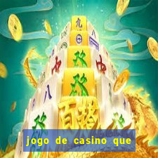 jogo de casino que ganha dinheiro de verdade