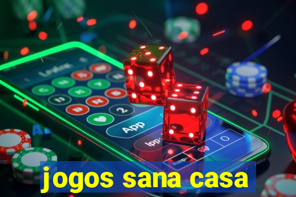 jogos sana casa