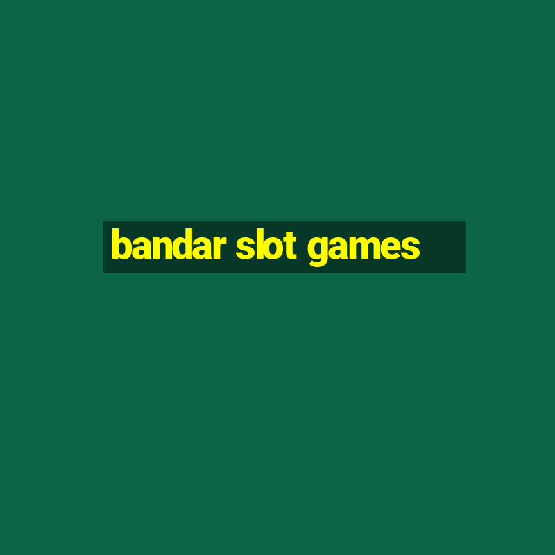 bandar slot games