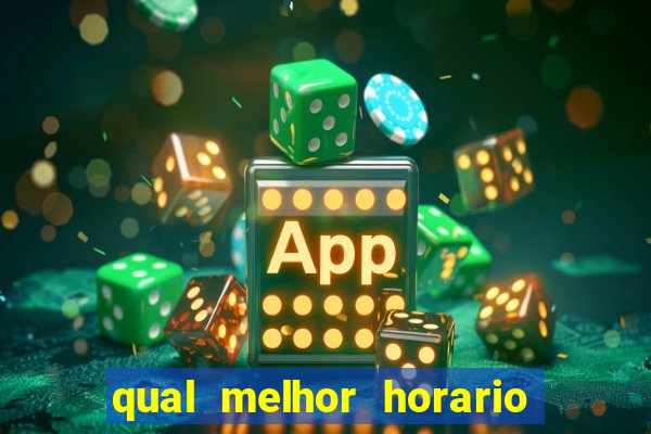 qual melhor horario de jogar fortune tiger