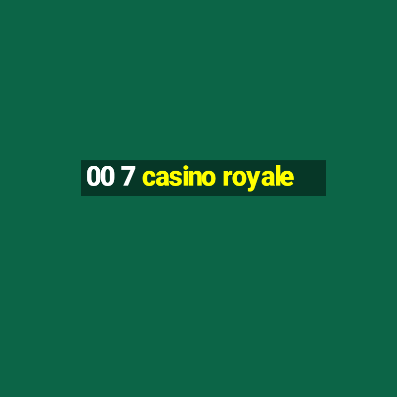 00 7 casino royale