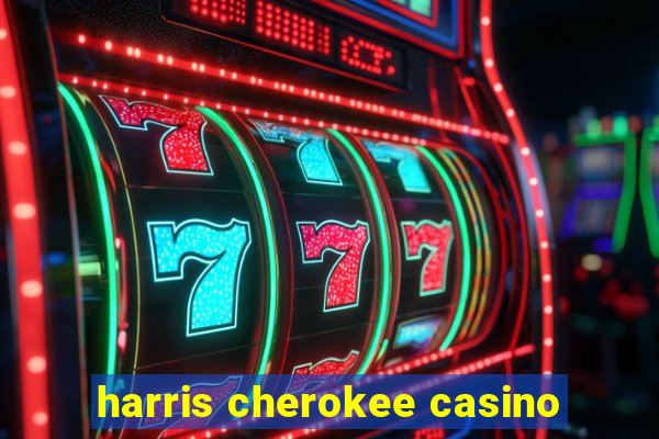 harris cherokee casino