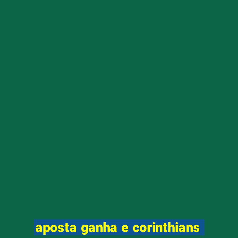 aposta ganha e corinthians