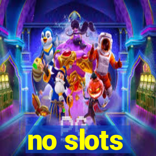 no slots