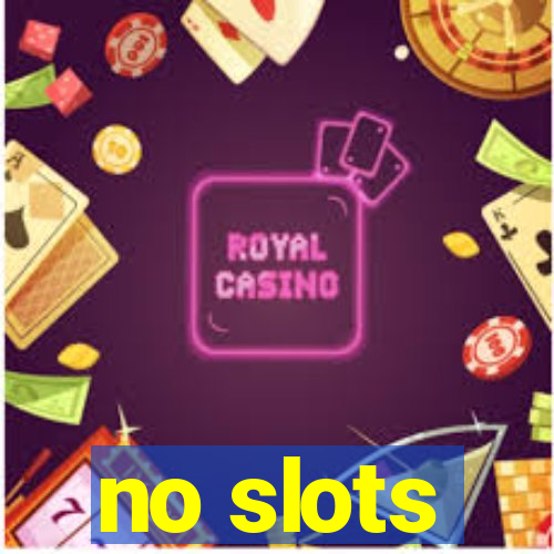 no slots