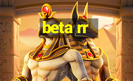 beta rr